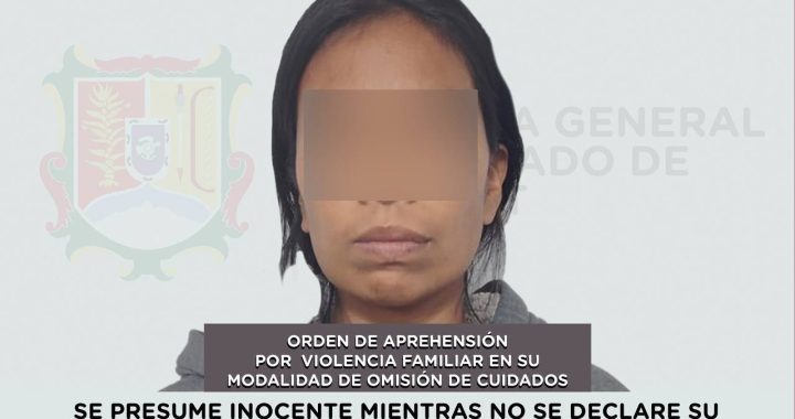 CAPTURADA POR VIOLENCIA FAMILIAR EN SU MODALIDAD DE OMISIÓN DE CUIDADOS.
